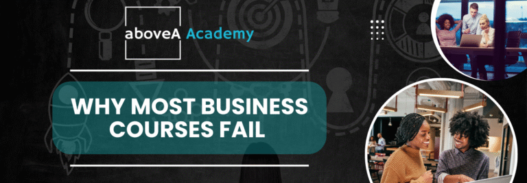 Why Most Business Courses Fail | aboveA Academy