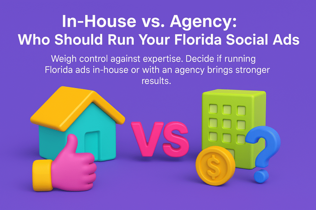 infographic comparing in-house vs agency for Florida social ads with house, office building, thumbs-up, dollar, and question icons.