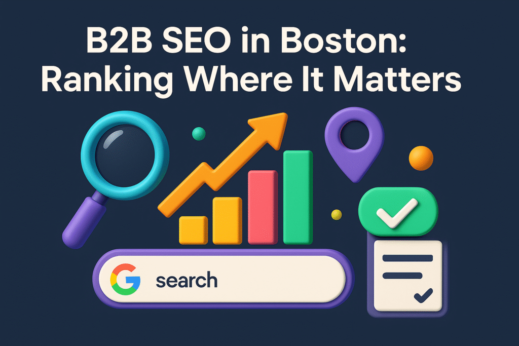 ChatGPT said: 3D graphic with text “B2B SEO in Boston: Ranking Where It Matters,” featuring magnifying glass, bar chart, location pin, Google search bar, and checkmark icons.