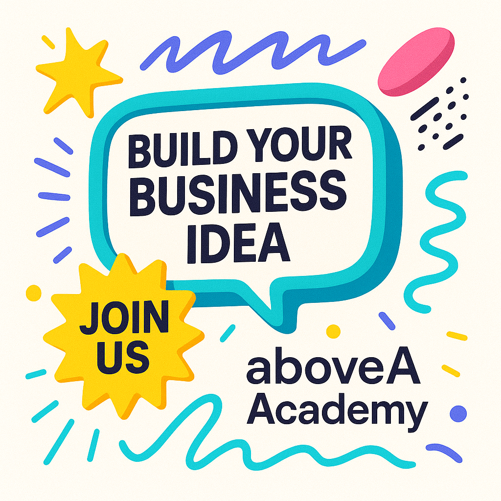 Build your business idea with aboveA Academy. Join us to turn concepts into reality with expert guidance and creative tools.
