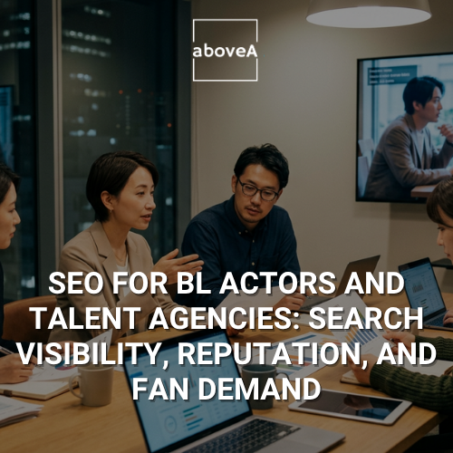 SEO for BL actors and talent agencies: Search visibility, reputation, and fan demand