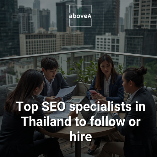 Top SEO specialists in Thailand to follow or hire