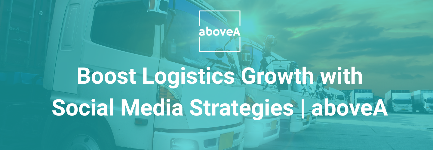 Boost Logistics Growth with Social Media Strategies | aboveA Boost Logistics Growth with Social Media Strategies | aboveA