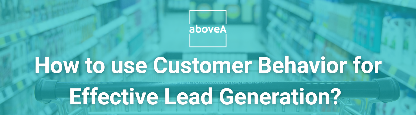 Tips on the Use of Customer Behavior for Lead Generation