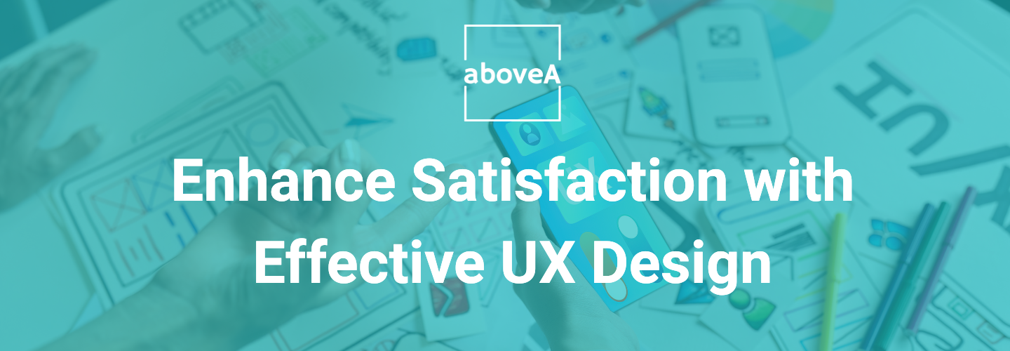 Effective UX Design for enhancing user satisfaction