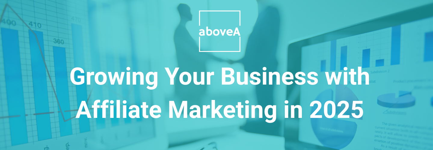 Growing Your Business with Affiliate Marketing in 2025