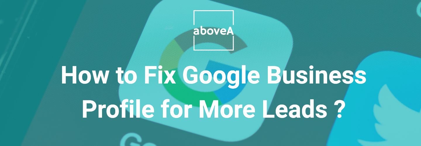 Fixing Google Business Profile for lead generation